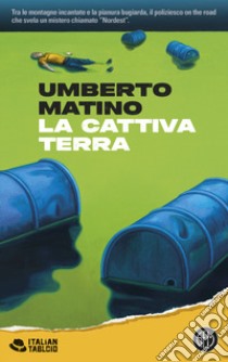 La cattiva terra libro di Matino Umberto