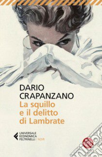 La squillo e il delitto di Lambrate. Milano, 1951. La prima indagine di Margherita Grande libro di Crapanzano Dario