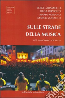 Sulle strade della musica. Jazz, immaginario, ideologia libro di Caramiello Luigi; Imperato Olga; Romano Maria