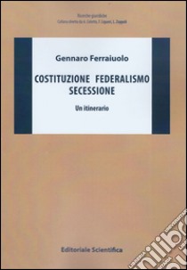 Costituzione federalismo secessione. Un itinerario libro di Ferraiuolo Gennaro