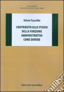 Contributo allo studio della funzione amministrativa come dovere libro di Tuccillo Silvia