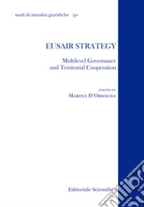 Eusair strategy. Multilevel Governance and territorial cooperation libro di D'Orsogna M. (cur.)