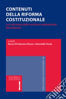 Contenuti della riforma costituzionale. Luci ed ombre della revisione costituzionale Renzi-Boschi libro di Di Giacomo Russo B. (cur.); Tarzia A. (cur.)