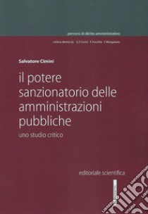 Il potere sanzionatorio delle amministrazioni pubbliche. Uno studio critico libro di Cimini Salvatore