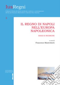 Il Regno di Napoli nell'Europa napoleonica. Saggi e ricerche libro di Mastroberti F. (cur.)