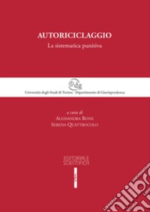 Autoriciclaggio. La sistematica punitiva libro di Rossi A. (cur.); Quattrocolo S. (cur.)