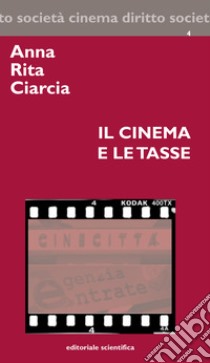 Il cinema e le tasse libro di Ciarcia Anna Rita