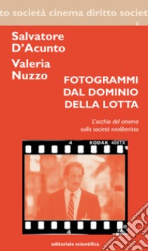 Fotogrammi dal dominio della lotta. L'occhio del cinema sulla società neoliberista libro di D'Acunto Salvatore; Nuzzo Valeria