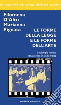 Le forme della legge e le forme dell'arte. La famiglia italiana nel racconto cinematografico libro di D'Alto Filomena; Pignata Marianna