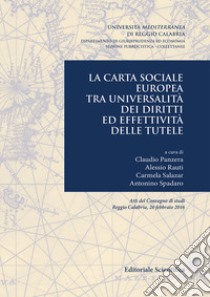 La carta sociale europea tra universalità dei diritti ed effettività delle tutele. Atti del Convegno di studi (Reggio Calabria, 26 febbraio 2016) libro di Panzera C. (cur.); Rauti A. (cur.); Salazar C. (cur.)