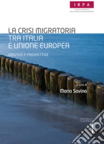 La crisi migratoria tra Italia e Unione europea. Diagnosi e prospettive libro di Savino M. (cur.)