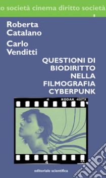 Questioni di biodiritto nella filmografia cyberpunk libro di Catalano Roberta; Venditti Carlo