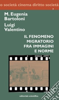 Il fenomeno migratorio fra immagini e norme libro di Bartoloni Maria Eugenia; Valentino Luigi