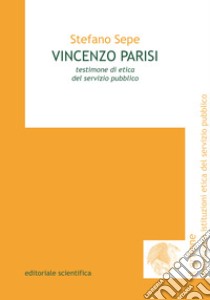 Vincenzo Parisi. Testimone di etica del servizio pubblico libro di Sepe Stefano