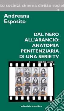 Dal nero all'arancio: anatomia penitenziaria di una serie TV libro di Esposito Andreana