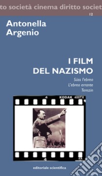 I film del nazismo. «Süss l'ebreo», «L'ebreo errante», «Terezin» libro di Argenio Antonella