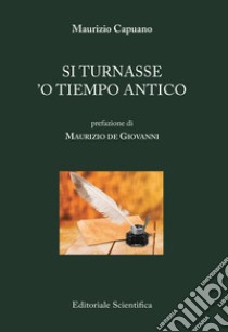 Si turnasse 'o tiempo antico libro di Capuano Maurizio; De Giovanni M. (cur.)