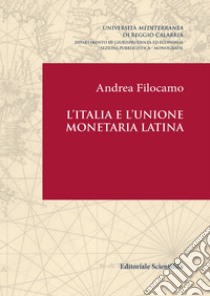 L'Italia e l'Unione monetaria latina libro di Filocamo Andrea