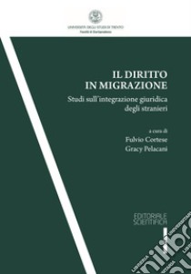 Il diritto in migrazione. Studi sull'integrazione giuridica degli stranieri libro di Cortese F. (cur.); Pelacani G. (cur.)