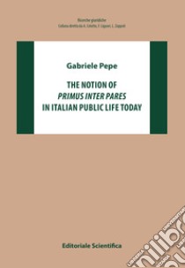 The notion of «primus inter pares» in italian public life today libro di Pepe Gabriele