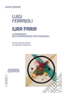 Iura paria. I fondamenti della democrazia costituzionale libro di Ferrajoli Luigi