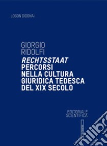 Rechtsstaat. Percorsi nella cultura giuridica tedesca del XIX secolo libro di Ridolfi Giorgio