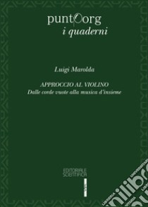 Approccio al violino. Dalle corde vuote alla musica d'insieme libro di Marolda Luigi