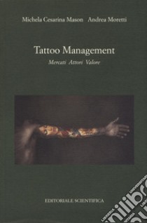 Tattoo management. Mercati attori valore libro di Mason Michela Cesarina; Moretti Andrea