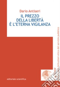 Il prezzo della libertà è l'eterna vigilanza libro di Antiseri Dario