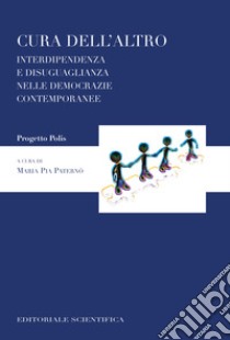 Cura dell'altro. Interdipendenza e disuguaglianza nelle democrazie contemporanee libro di Paternò M. P. (cur.)