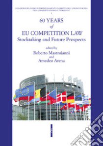 60 years of UE competition law. Stocktaking and future prospects libro di Mastroianni R. (cur.); Arena A. (cur.)