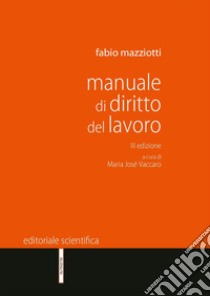 Manuale di diritto del lavoro libro di Mazziotti Fabio; Vaccaro M. J. (cur.)