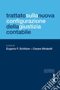 Trattato sulla nuova configurazione della giustizia contabile libro di Schlitzer E. F. (cur.); Mirabelli C. (cur.)