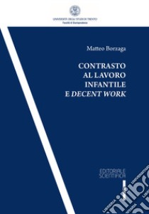 Contrasto al lavoro infantile e decent work libro di Borzaga Matteo