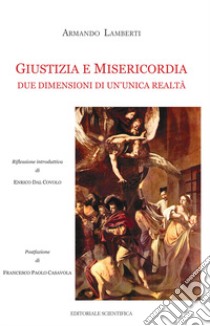 Giustizia e misericordia. Due dimensioni di un'unica realtà libro di Lamberti Armando