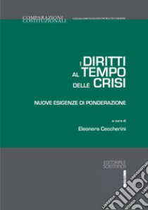 I diritti al tempo delle crisi. Nuove esigenze di ponderazione libro di Ceccherini E. (cur.)