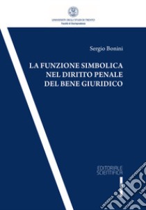 La funzione simbolica nel diritto penale del bene giuridico libro di Bonini Sergio