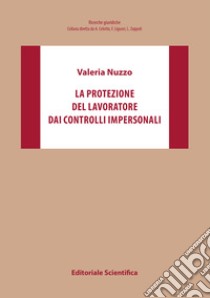 La protezione del lavoratore dai controlli impersonali libro di Nuzzo Valeria