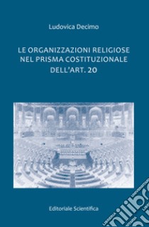 Le organizzazioni religiose nel prisma costituzionale dell'art. 20 libro di Decimo Ludovica