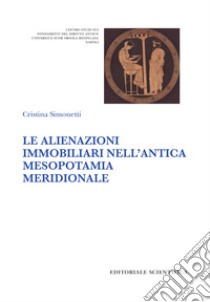 Le alienazioni immobiliari nell'antica Mesopotamia meridionale libro di Simonetti Cristina