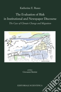 The evaluation of risk in institutional and newspaper discourse. The case of climate change and migration libro di Russo Katherine E.