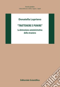 «Trattenere e punire». La detenzione amministrativa dello straniero libro di Loprieno Donatella