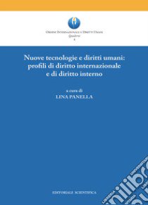 Nuove tecnologie e diritti umani: profili di diritto internazionale e di diritto interno libro di Panella L. (cur.)