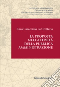 La proposta nell'attività della pubblica amministrazione libro di Caracciolo La Grotteria Enza