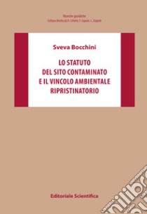 Lo statuto del sito contaminato e il vincolo ambientale ripristinatorio libro di Bocchini Sveva