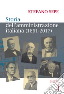 Storia dell'amministrazione italiana (1861-2017) libro di Sepe Stefano