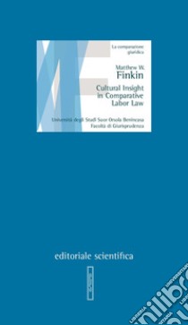 Cultural insight in comparative labor law libro di Finkin Matthew W.