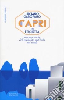 Capri in etichetta. Con una storia dell'ospitalità sull'isola nei secoli libro di Garofano Luciano