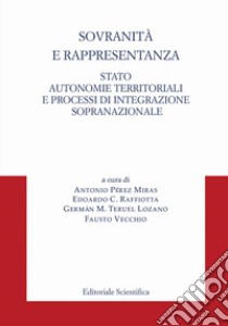 Sovranità e rappresentanza. Stato, autonomie territoriali e processi di integrazione sopranazionale libro di Pérez Miras A. (cur.); Raffiotta E. C. (cur.); Teruel Lozano G. M. (cur.)