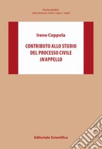 Contributo allo studio del processo civile in appello libro di Coppola Irene